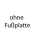 Ohne Fußplatte